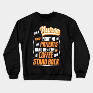 I'm A Nurse - Hand Me A Coffee And Stand Back Crewneck Sweatshirt